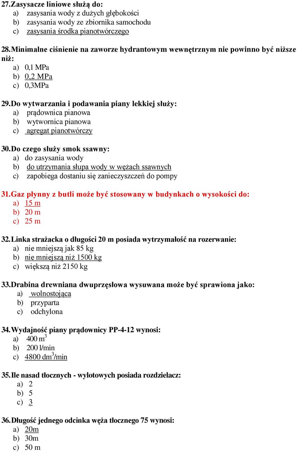 Do wytwarzania i podawania piany lekkiej służy: a) prądownica pianowa b) wytwornica pianowa c) agregat pianotwórczy 30.