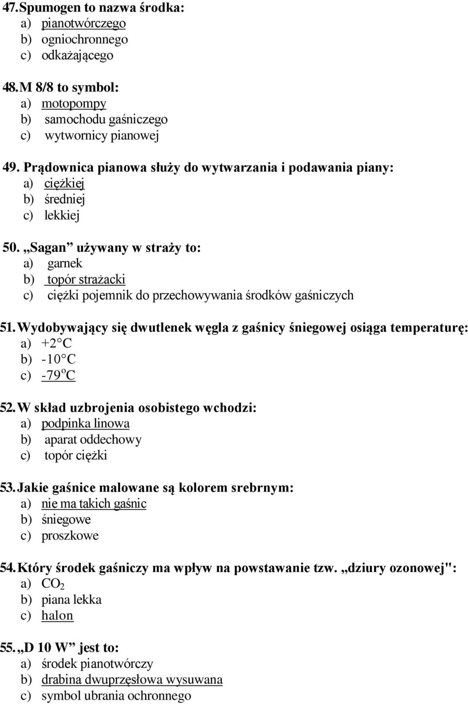 Sagan używany w straży to: a) garnek b) topór strażacki c) ciężki pojemnik do przechowywania środków gaśniczych 51.