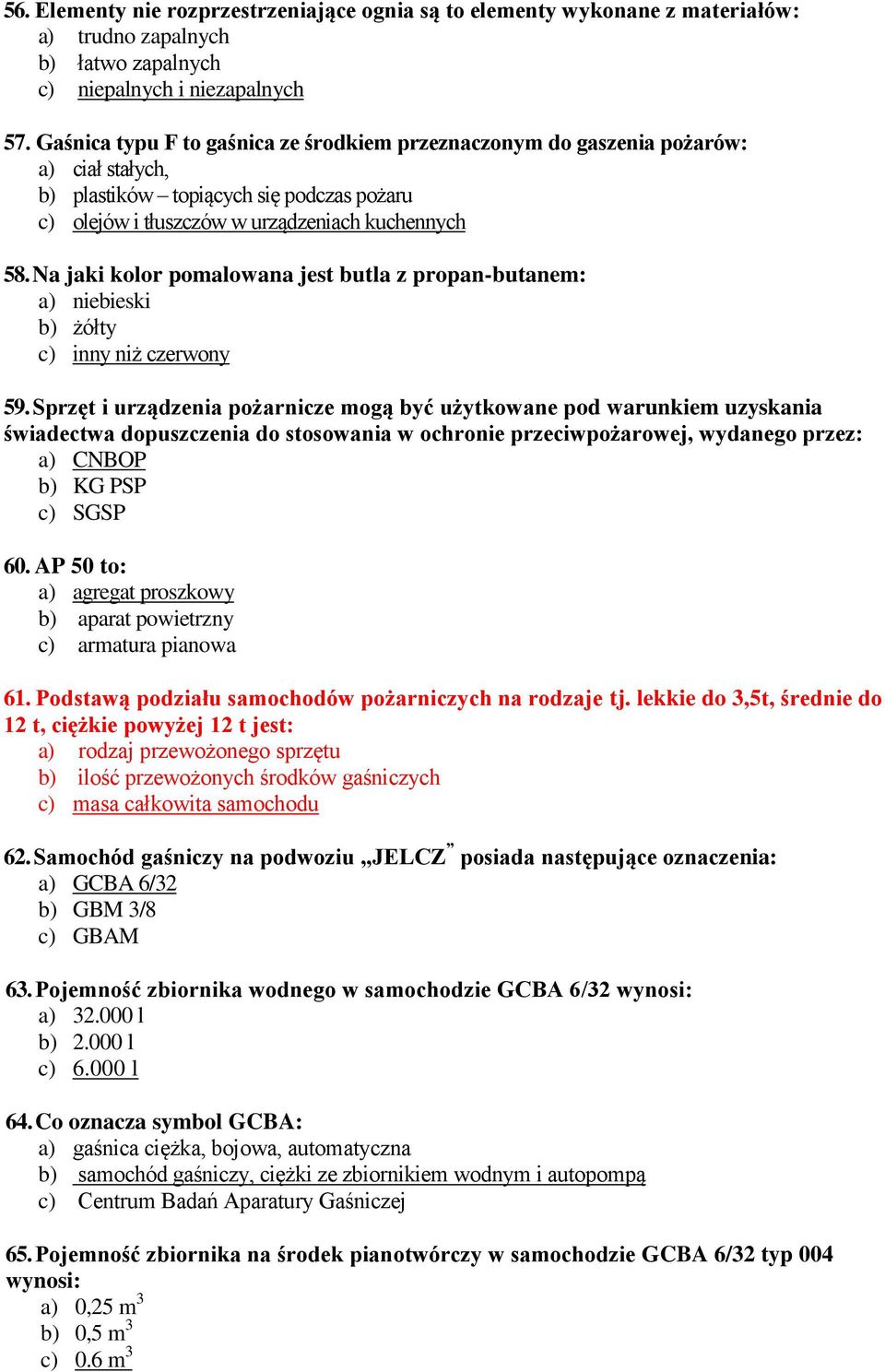 Na jaki kolor pomalowana jest butla z propan-butanem: a) niebieski b) żółty c) inny niż czerwony 59.