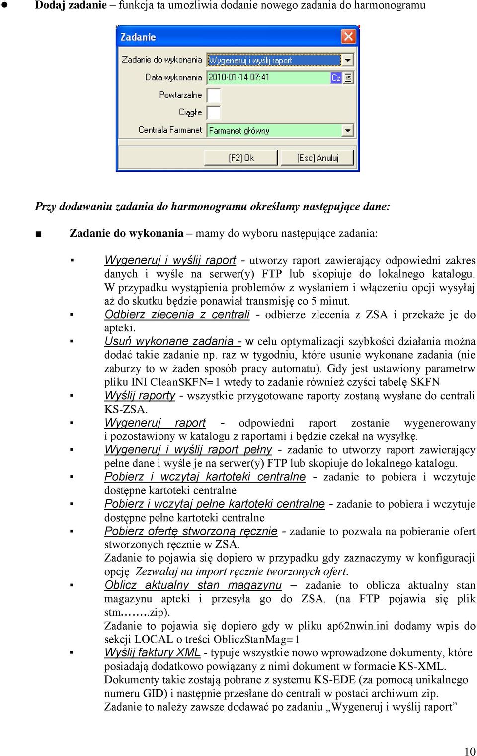 W przypadku wystąpienia problemów z wysłaniem i włączeniu opcji wysyłaj aż do skutku będzie ponawiał transmisję co 5 minut.