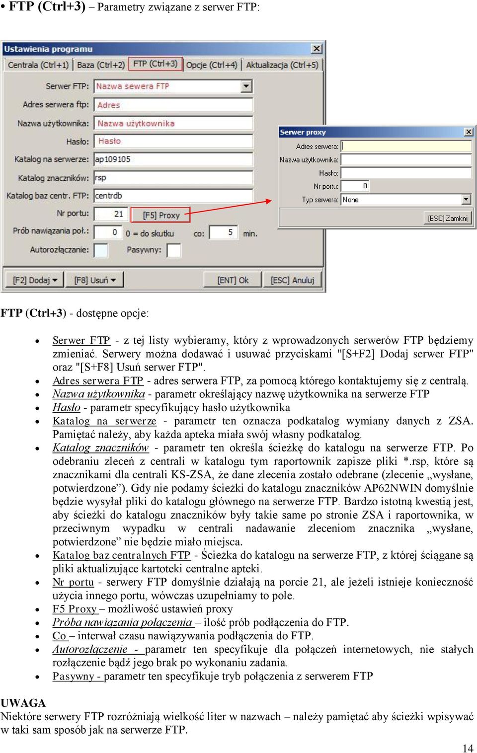 Nazwa użytkownika - parametr określający nazwę użytkownika na serwerze FTP Hasło - parametr specyfikujący hasło użytkownika Katalog na serwerze - parametr ten oznacza podkatalog wymiany danych z ZSA.