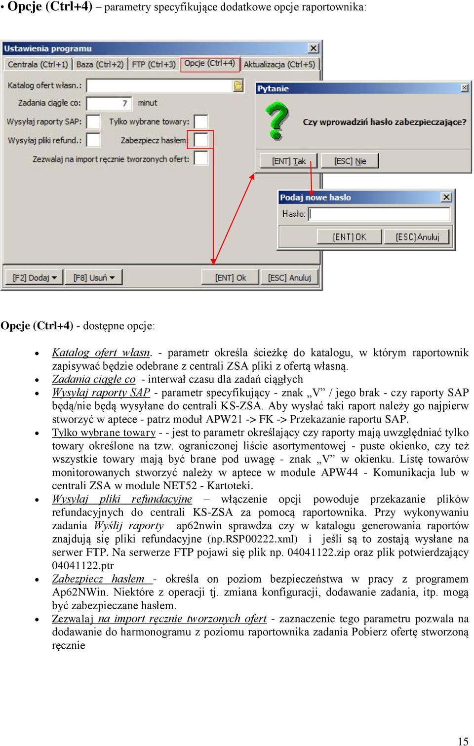 Zadania ciągłe co - interwał czasu dla zadań ciągłych Wysyłaj raporty SAP - parametr specyfikujący - znak V / jego brak - czy raporty SAP będą/nie będą wysyłane do centrali KS-ZSA.