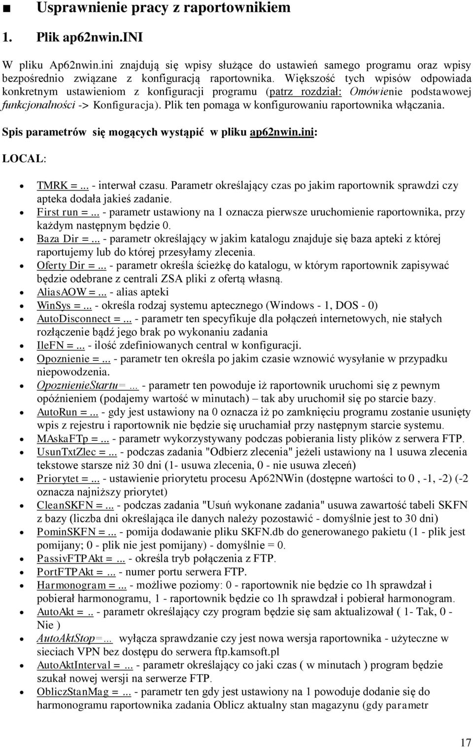Plik ten pomaga w konfigurowaniu raportownika włączania. Spis parametrów się mogących wystąpić w pliku ap62nwin.ini: LOCAL: TMRK =... - interwał czasu.