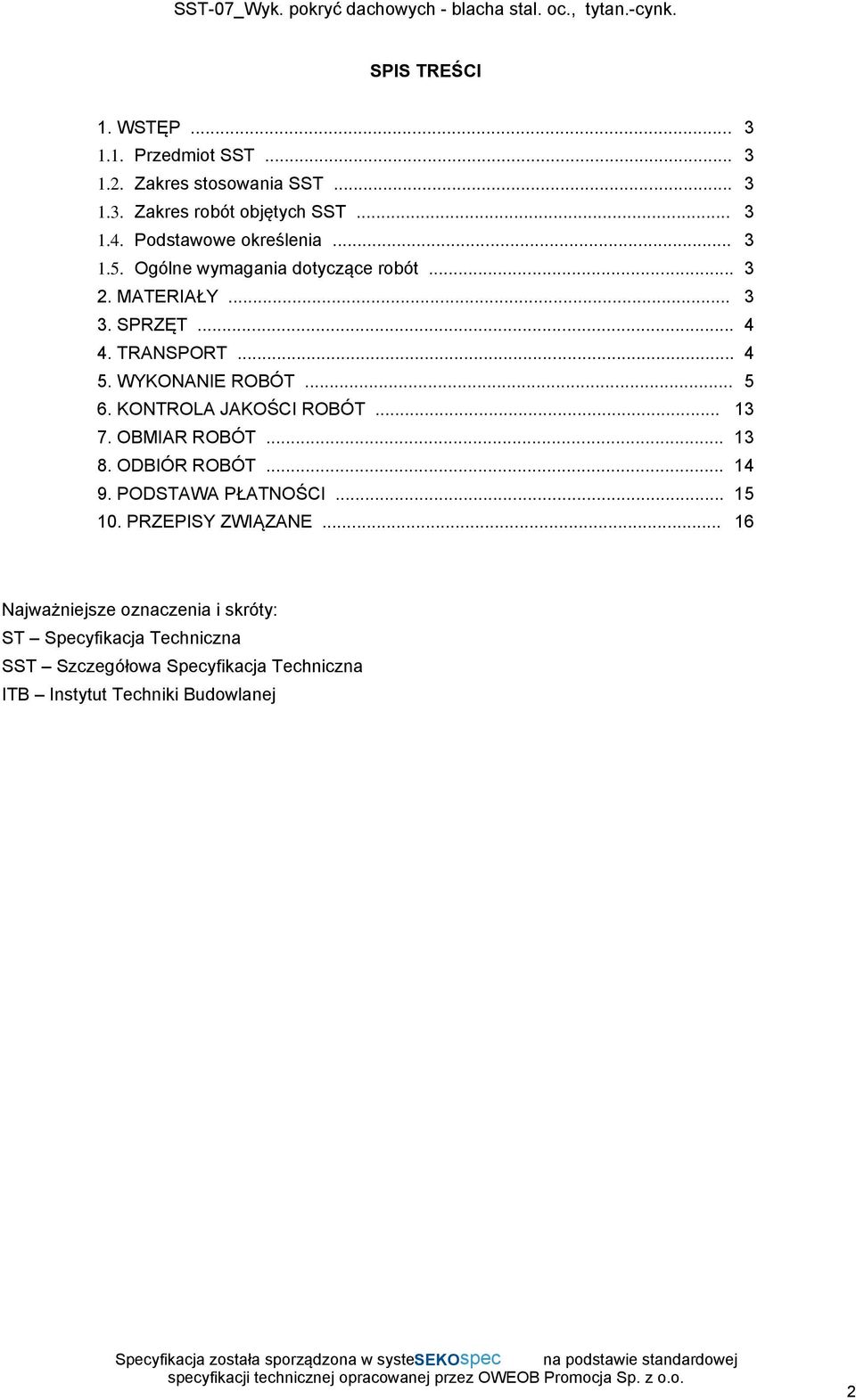 WYKONANIE ROBÓT... 5 6. KONTROLA JAKOŚCI ROBÓT... 13 7. OBMIAR ROBÓT... 13 8. ODBIÓR ROBÓT... 14 9. PODSTAWA PŁATNOŚCI... 15 10.