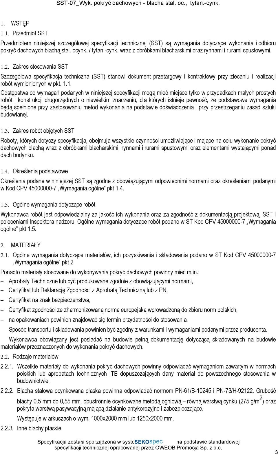 Zakres stosowania SST Szczegółowa specyfikacja techniczna (SST) stanowi dokument przetargowy i kontraktowy przy zlecaniu i realizacji robót wymienionych w pkt. 1.