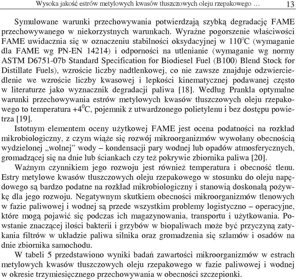 Standard Specification for Biodiesel Fuel (B100) Blend Stock for Distillate Fuels), wzrocie liczby nadtlenkowej, co nie zawsze znajduje odzwierciedlenie we wzrocie liczby kwasowej i lepkoci