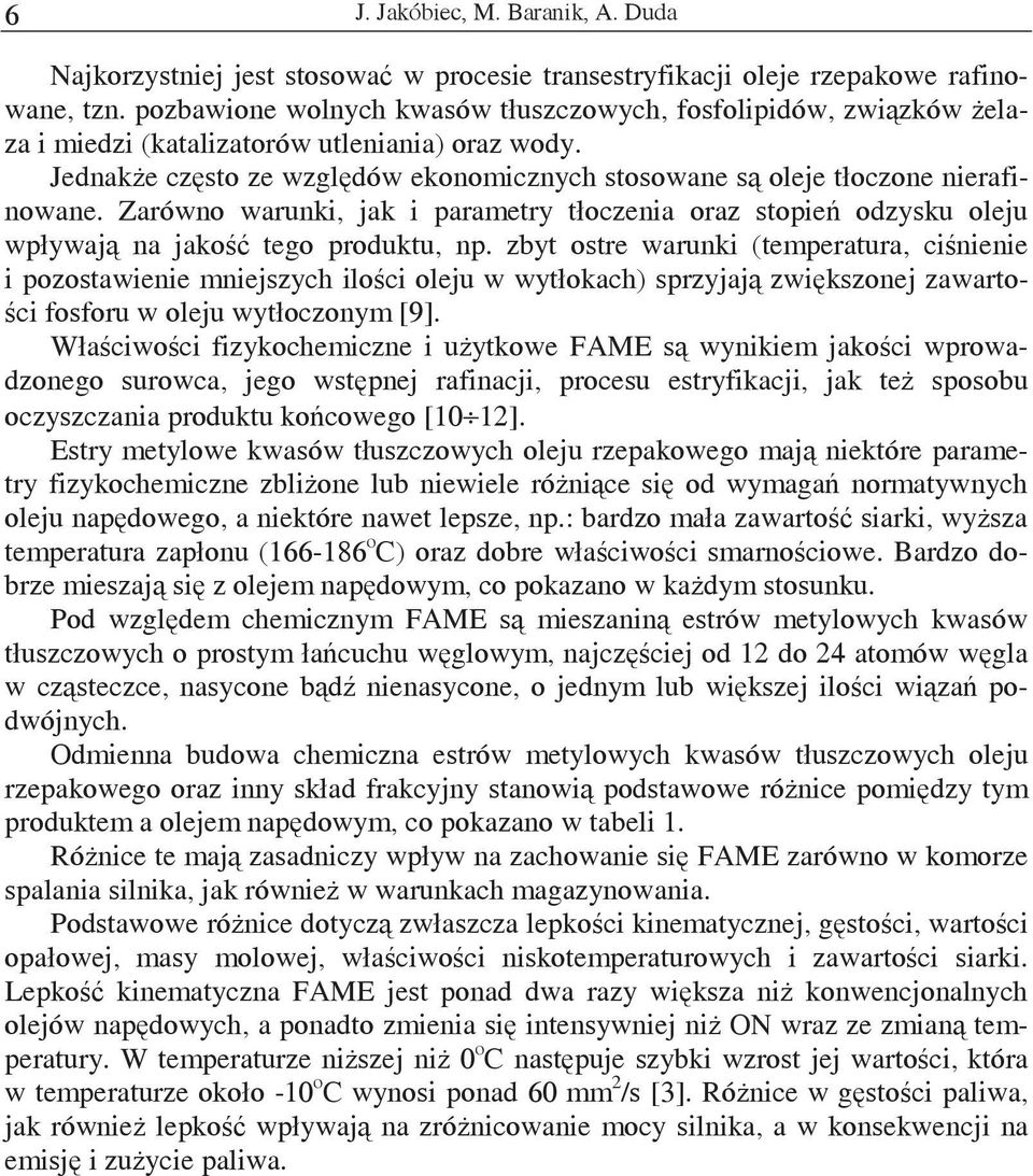 Zarówno warunki, jak i parametry tłoczenia oraz stopie odzysku oleju wpływaj na jako tego produktu, np.