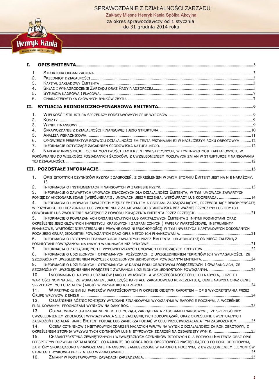 KOSZTY.... 9 3. WYNIK FINANSOWY.... 9 4. SPRAWOZDANIE Z DZIAŁALNOŚCI FINANSOWEJ I JEGO STRUKTURA.... 10 5. ANALIZA WSKAŹNIKOWA.... 11 6.