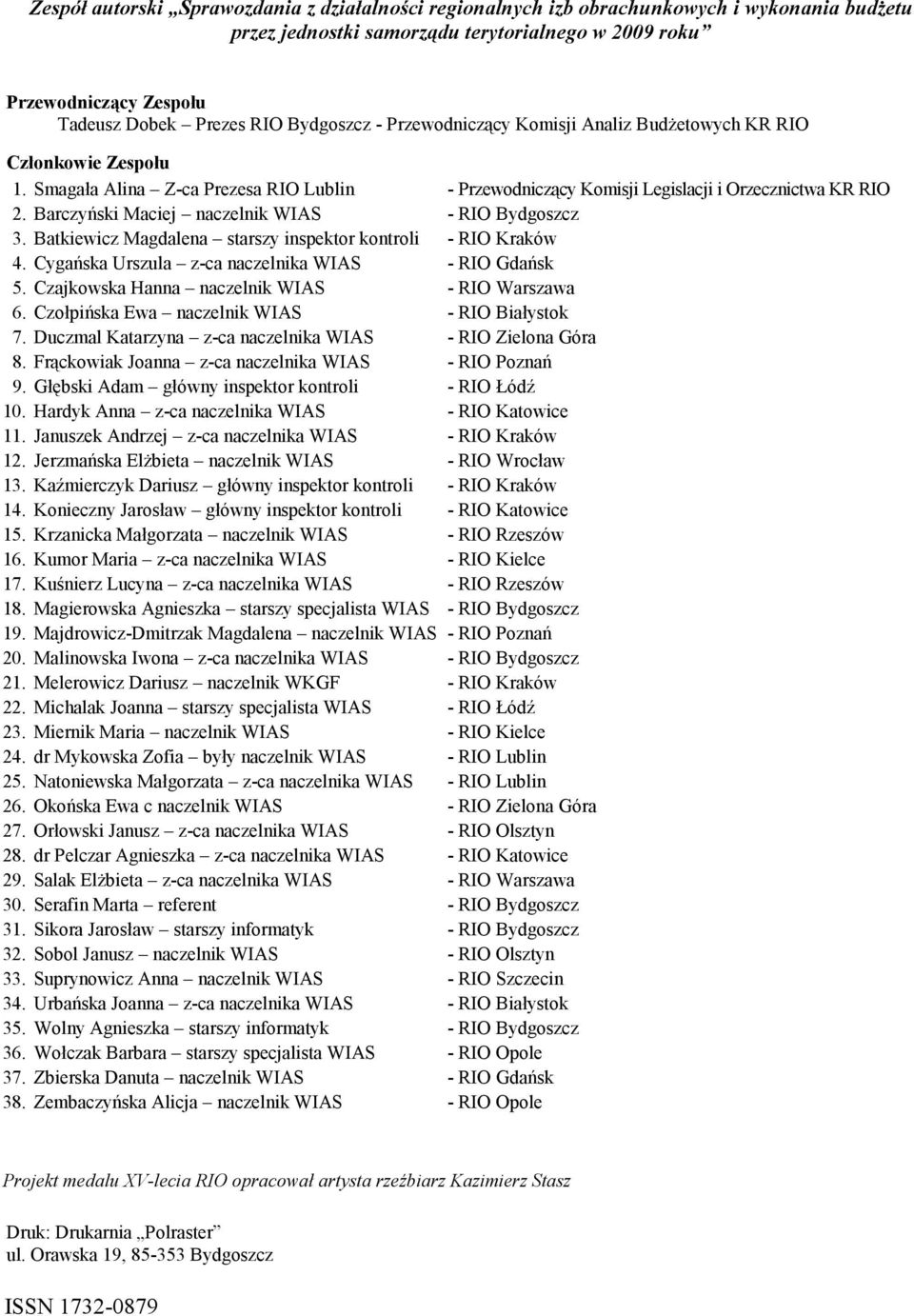 Barczyński Maciej naczelnik WIAS - RIO Bydgoszcz 3. Batkiewicz Magdalena starszy inspektor kontroli - RIO Kraków 4. Cygańska Urszula z-ca naczelnika WIAS - RIO Gdańsk 5.