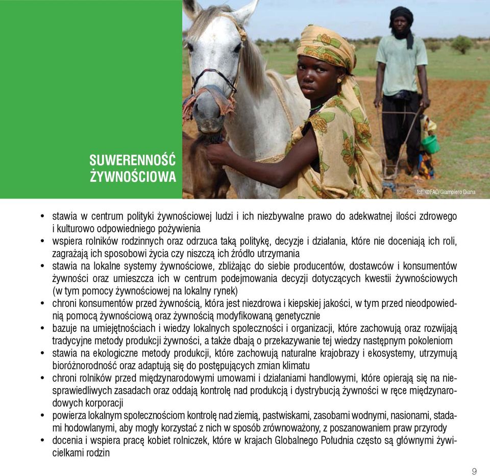 taką politykę, decyzje i działania, które nie doceniają ich roli, zagrażają ich sposobowi życia czy niszczą ich źródło utrzymania stawia na lokalne systemy żywnościowe, zbliżając do siebie