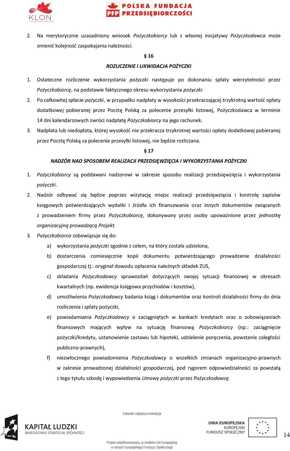 Po całkowitej spłacie pożyczki, w przypadku nadpłaty w wysokości przekraczającej trzykrotną wartość opłaty dodatkowej pobieranej przez Pocztę Polską za polecenie przesyłki listowej, Pożyczkodawca w