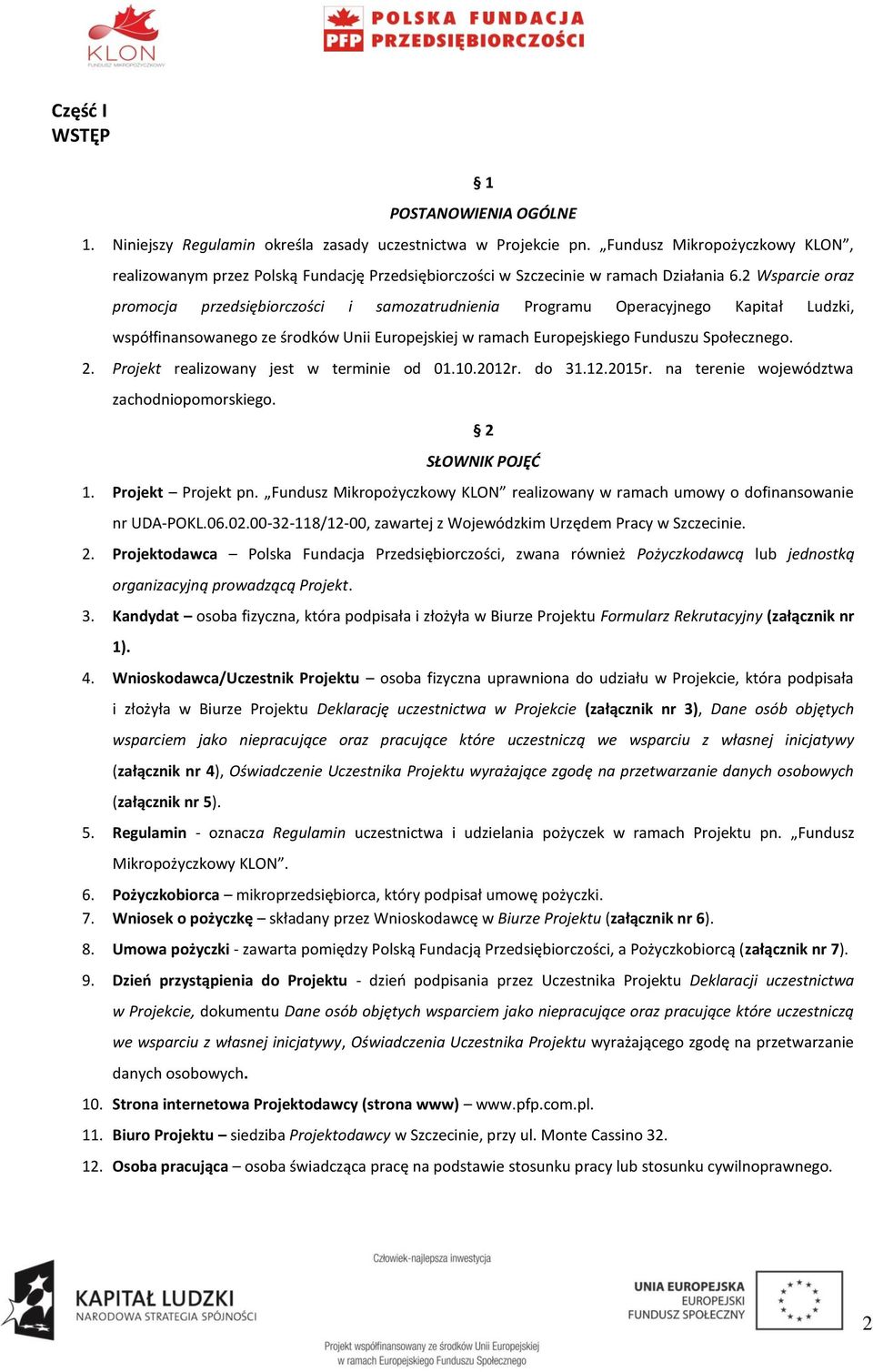 2 Wsparcie oraz promocja przedsiębiorczości i samozatrudnienia Programu Operacyjnego Kapitał Ludzki, współfinansowanego ze środków Unii Europejskiej w ramach Europejskiego Funduszu Społecznego. 2.