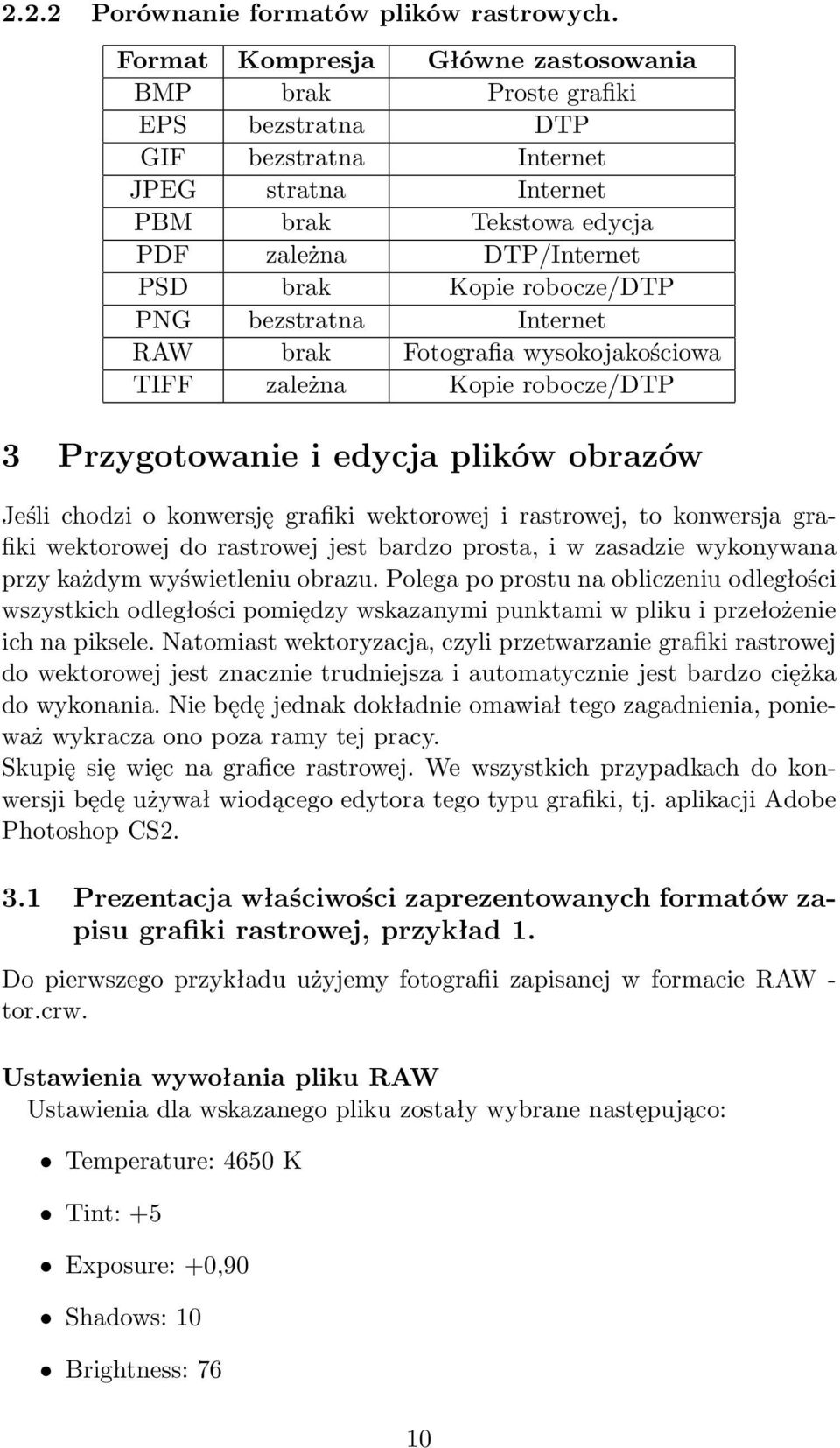 robocze/dtp PNG bezstratna Internet RAW brak Fotografia wysokojakościowa TIFF zależna Kopie robocze/dtp 3 Przygotowanie i edycja plików obrazów Jeśli chodzi o konwersję grafiki wektorowej i