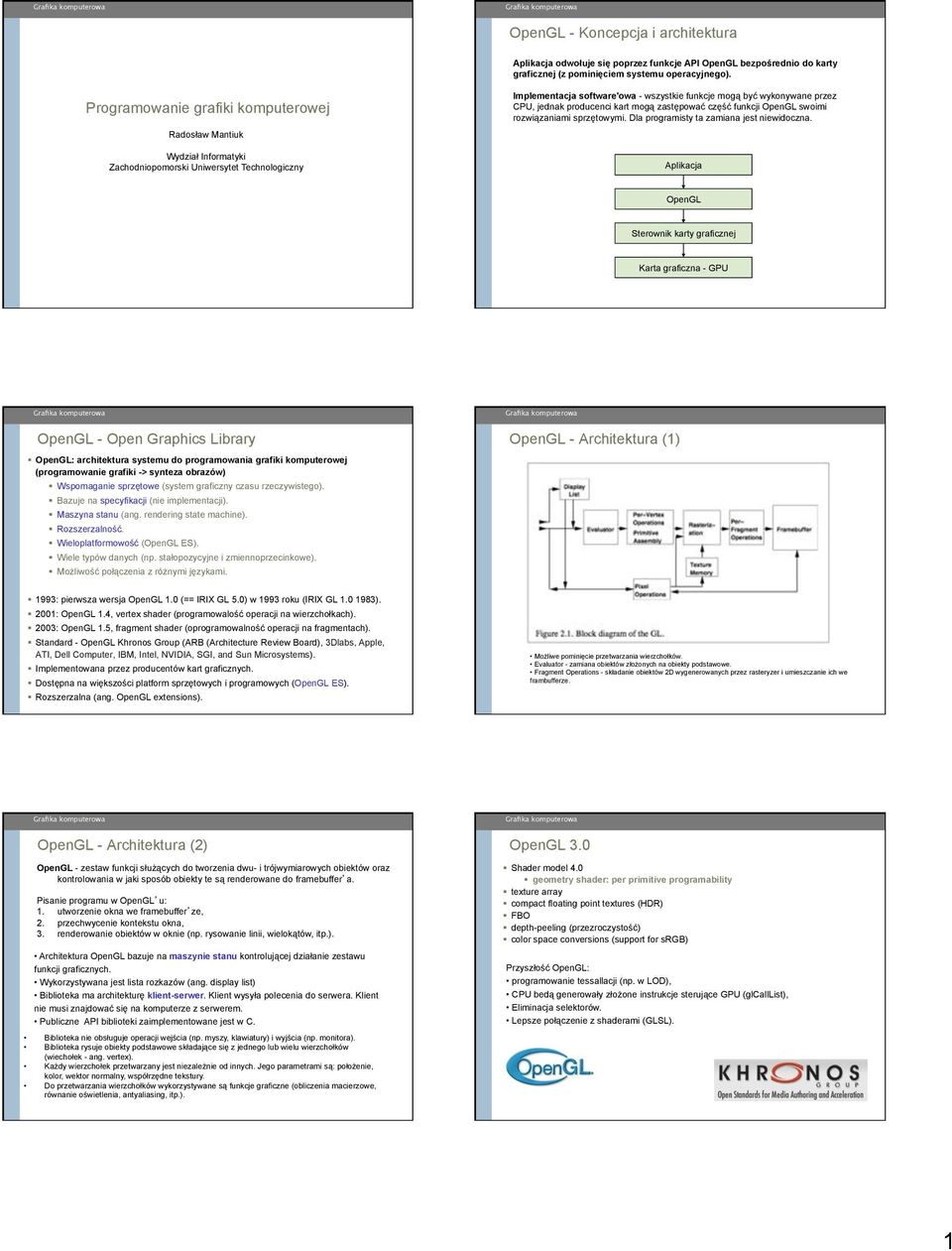 Informatyki Zachodniopomorski Uniwersytet Technologiczny Implementacja software'owa - wszystkie funkcje mog" by# wykonywane przez CPU, jednak producenci kart mog" zast$powa# cz$%# funkcji OpenGL