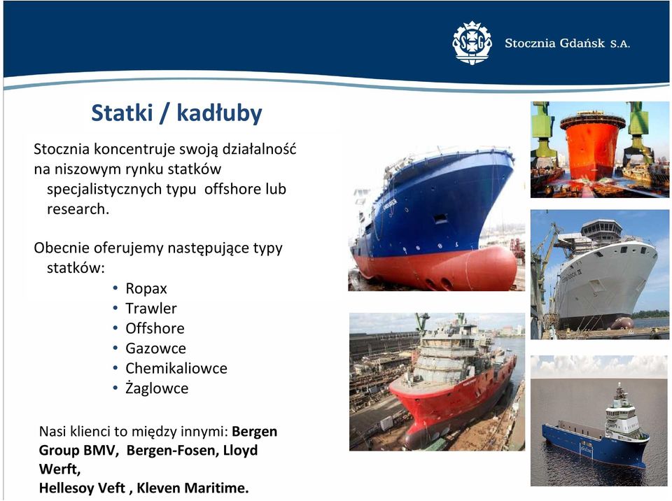 Obecnie oferujemy następujące typy statków: Ropax Trawler Offshore Gazowce