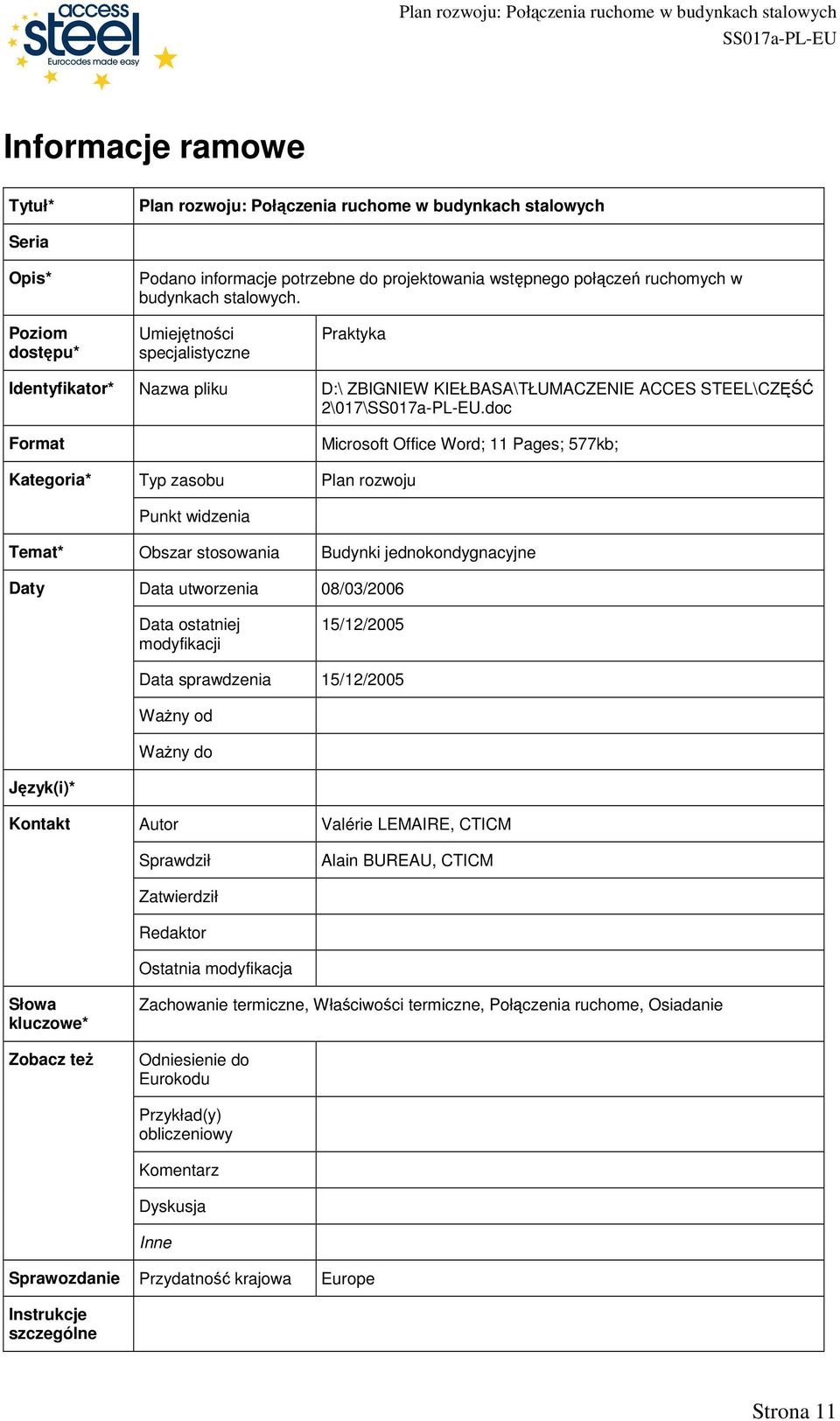 doc Format Kategoria* Typ zasobu Punkt widzenia Microsoft Office Word; Pages; 577kb; Plan rozwoju Temat* Obszar stosowania Budynki jednokondygnacyjne Daty Data utworzenia 08/03/006 Data ostatniej