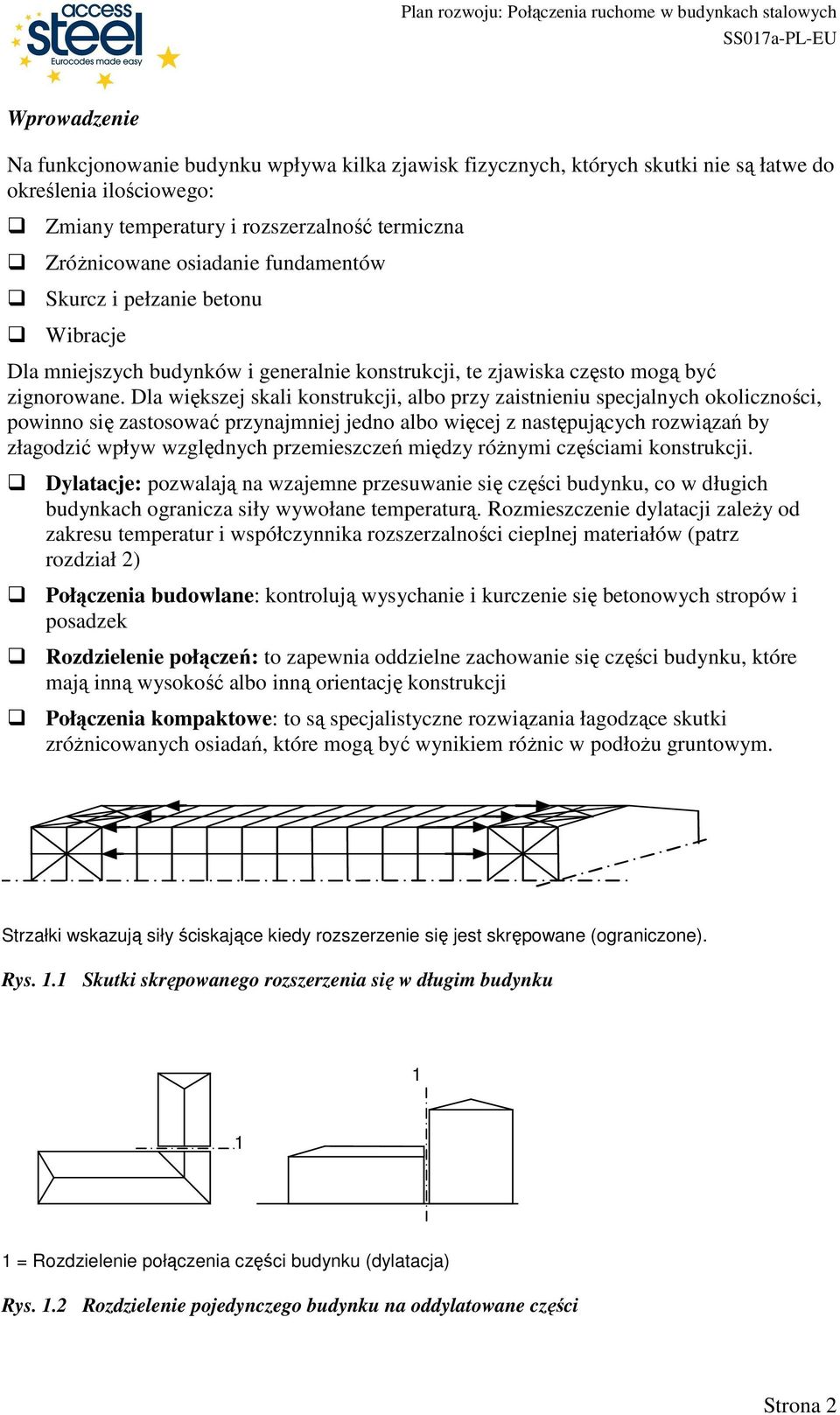 Dla większej skali konstrukcji, albo przy zaistnieniu specjalnych okoliczności, powinno się zastosować przynajmniej jedno albo więcej z następujących rozwiązań by złagodzić wpływ względnych