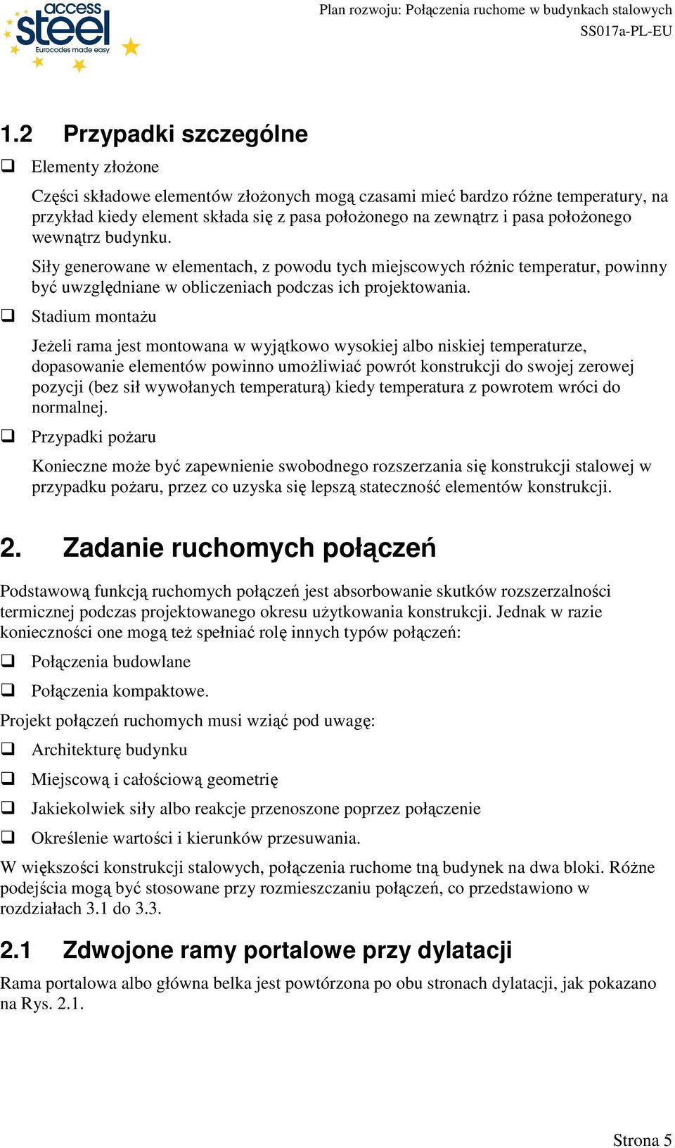 Stadium montaŝu JeŜeli rama jest montowana w wyjątkowo wysokiej albo niskiej temperaturze, dopasowanie elementów powinno umoŝliwiać powrót konstrukcji do swojej zerowej pozycji (bez sił wywołanych