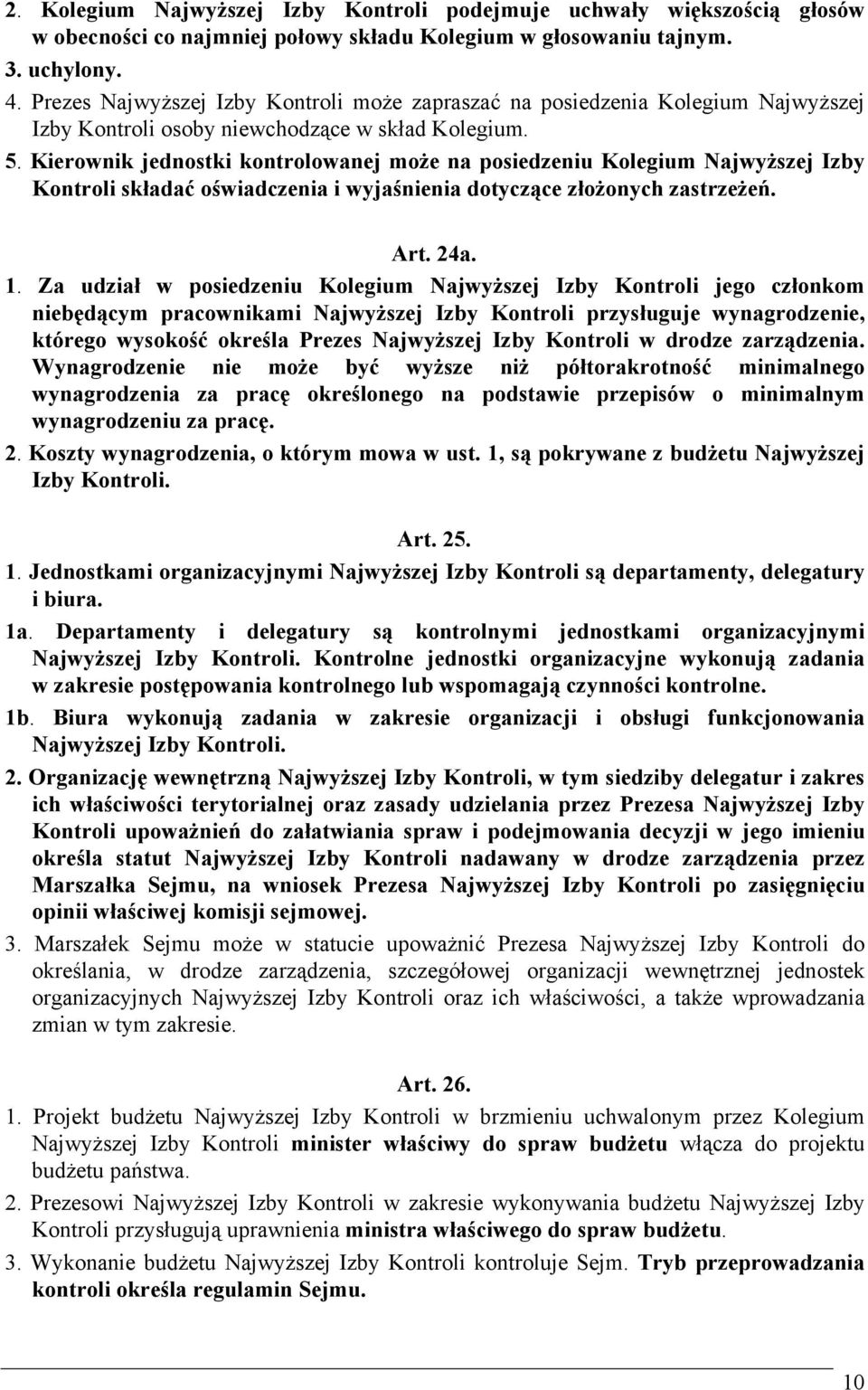 Kierownik jednostki kontrolowanej może na posiedzeniu Kolegium Najwyższej Izby Kontroli składać oświadczenia i wyjaśnienia dotyczące złożonych zastrzeżeń. Art. 24a. 1.