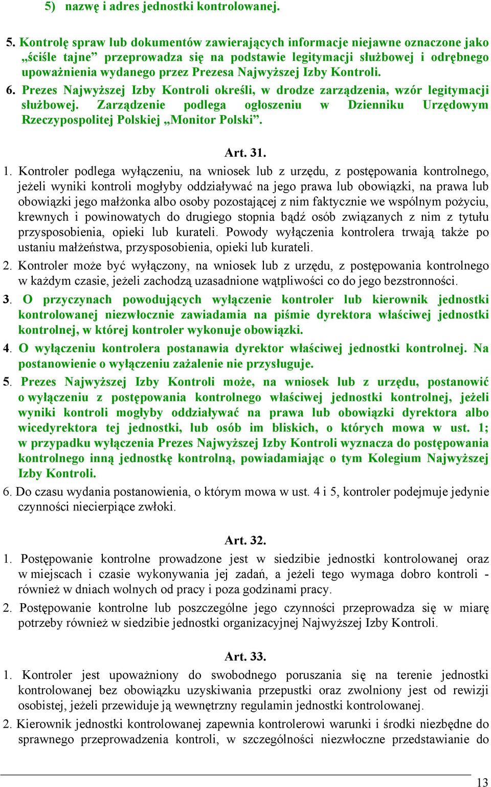 Najwyższej Izby Kontroli. 6. Prezes Najwyższej Izby Kontroli określi, w drodze zarządzenia, wzór legitymacji służbowej.