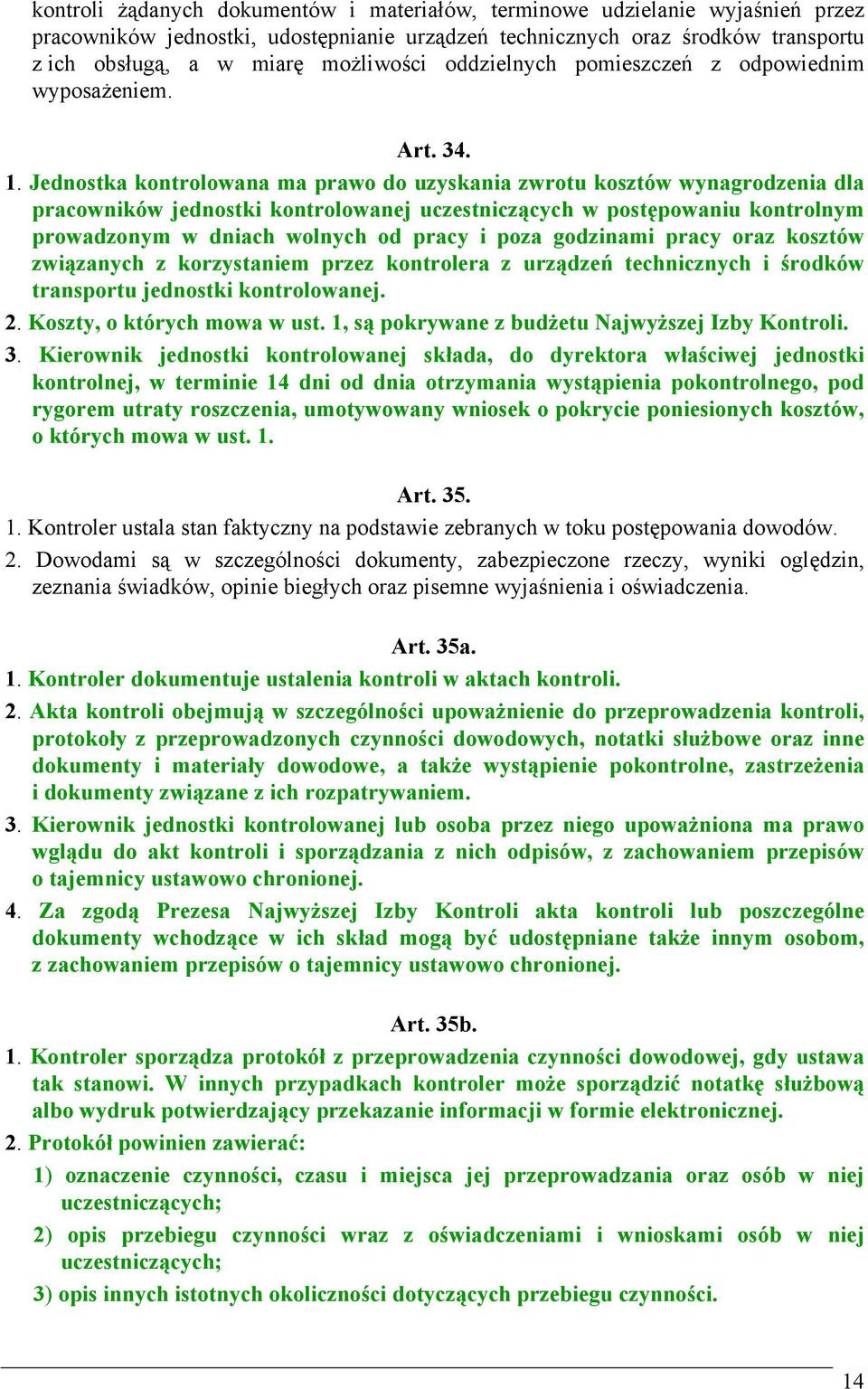 Jednostka kontrolowana ma prawo do uzyskania zwrotu kosztów wynagrodzenia dla pracowników jednostki kontrolowanej uczestniczących w postępowaniu kontrolnym prowadzonym w dniach wolnych od pracy i