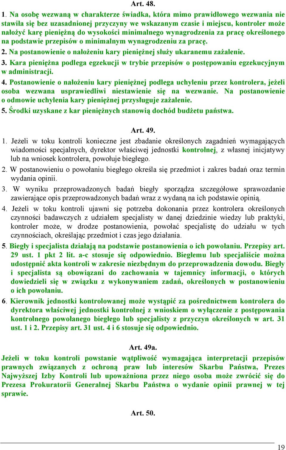 minimalnego wynagrodzenia za pracę określonego na podstawie przepisów o minimalnym wynagrodzeniu za pracę. 2. Na postanowienie o nałożeniu kary pieniężnej służy ukaranemu zażalenie. 3.