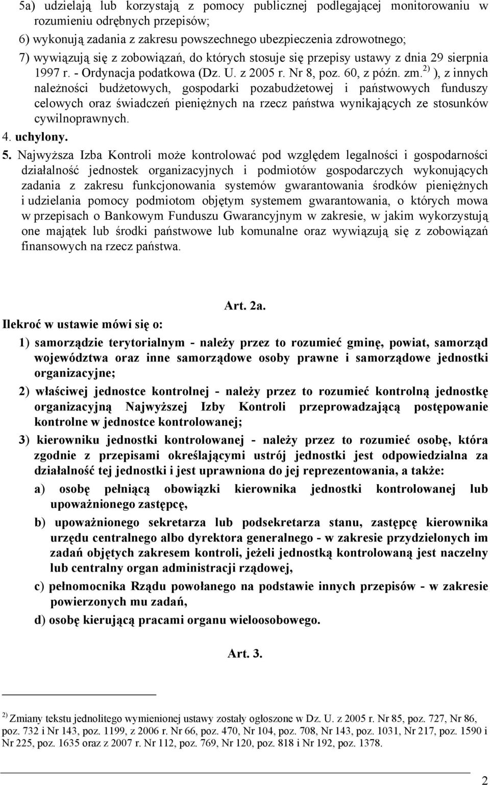 2) ), z innych należności budżetowych, gospodarki pozabudżetowej i państwowych funduszy celowych oraz świadczeń pieniężnych na rzecz państwa wynikających ze stosunków cywilnoprawnych. 4. uchylony. 5.