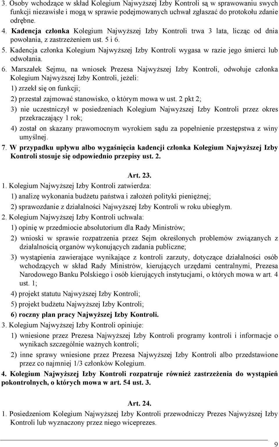 i 6. 5. Kadencja członka Kolegium Najwyższej Izby Kontroli wygasa w razie jego śmierci lub odwołania. 6. Marszałek Sejmu, na wniosek Prezesa Najwyższej Izby Kontroli, odwołuje członka Kolegium