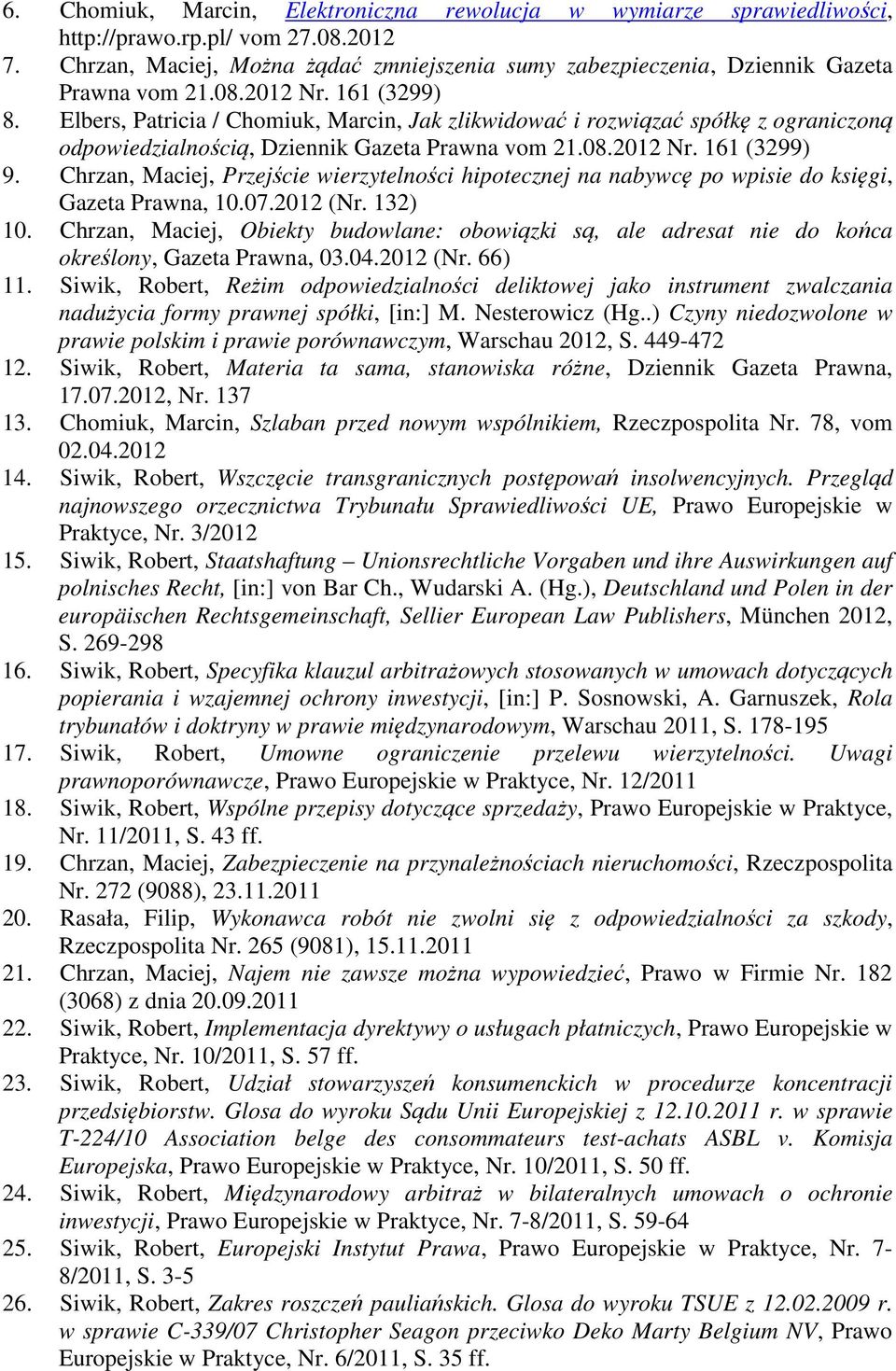 Elbers, Patricia / Chomiuk, Marcin, Jak zlikwidować i rozwiązać spółkę z ograniczoną odpowiedzialnością, Dziennik Gazeta Prawna vom 21.08.2012 Nr. 161 (3299) 9.