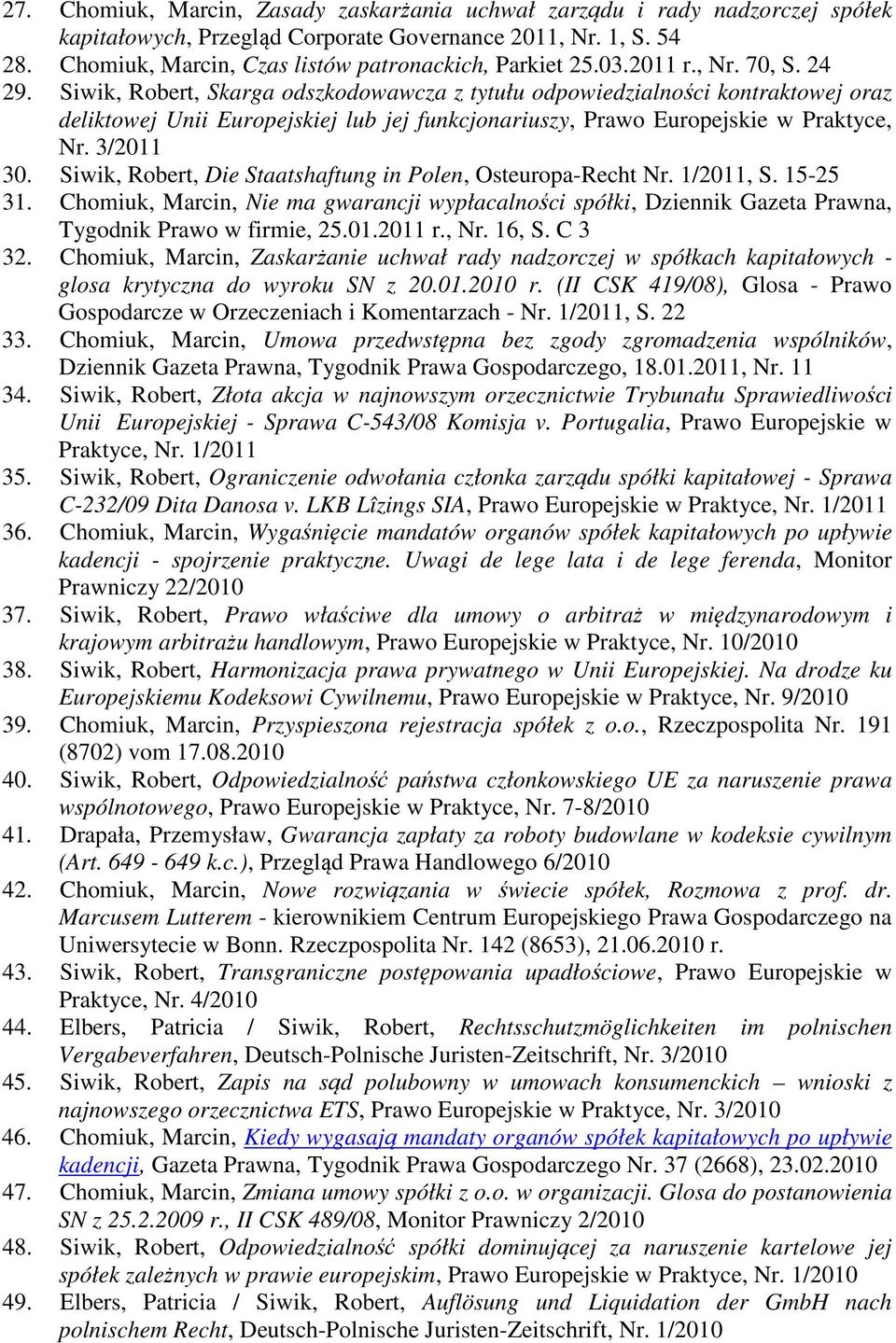 Siwik, Robert, Skarga odszkodowawcza z tytułu odpowiedzialności kontraktowej oraz deliktowej Unii Europejskiej lub jej funkcjonariuszy, Prawo Europejskie w Praktyce, Nr. 3/2011 30.