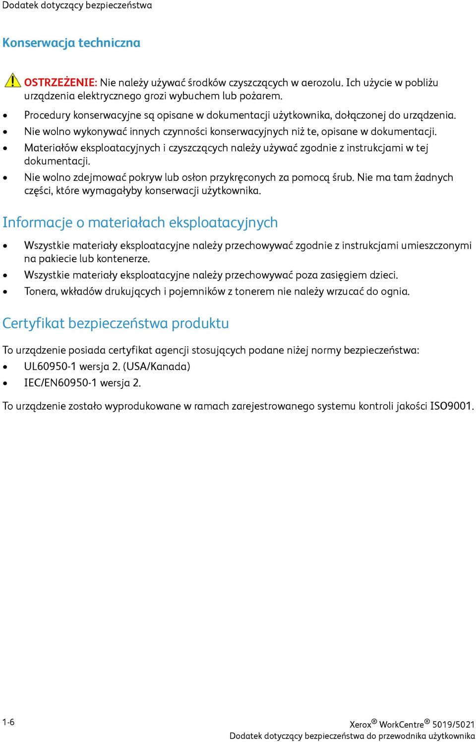 Materiałów eksploatacyjnych i czyszczących należy używać zgodnie z instrukcjami w tej dokumentacji. Nie wolno zdejmować pokryw lub osłon przykręconych za pomocą śrub.