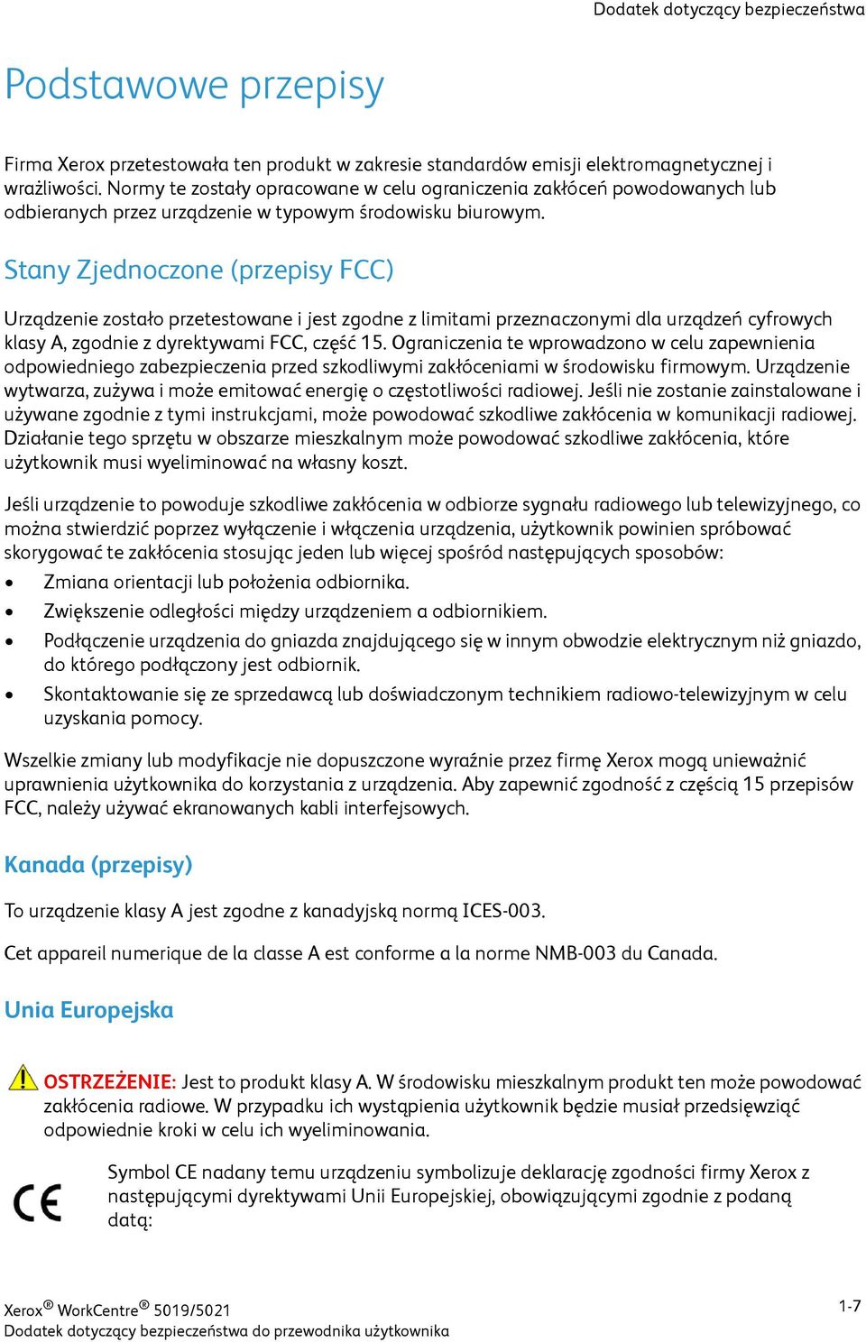 Stany Zjednoczone (przepisy FCC) Urządzenie zostało przetestowane i jest zgodne z limitami przeznaczonymi dla urządzeń cyfrowych klasy A, zgodnie z dyrektywami FCC, część 15.