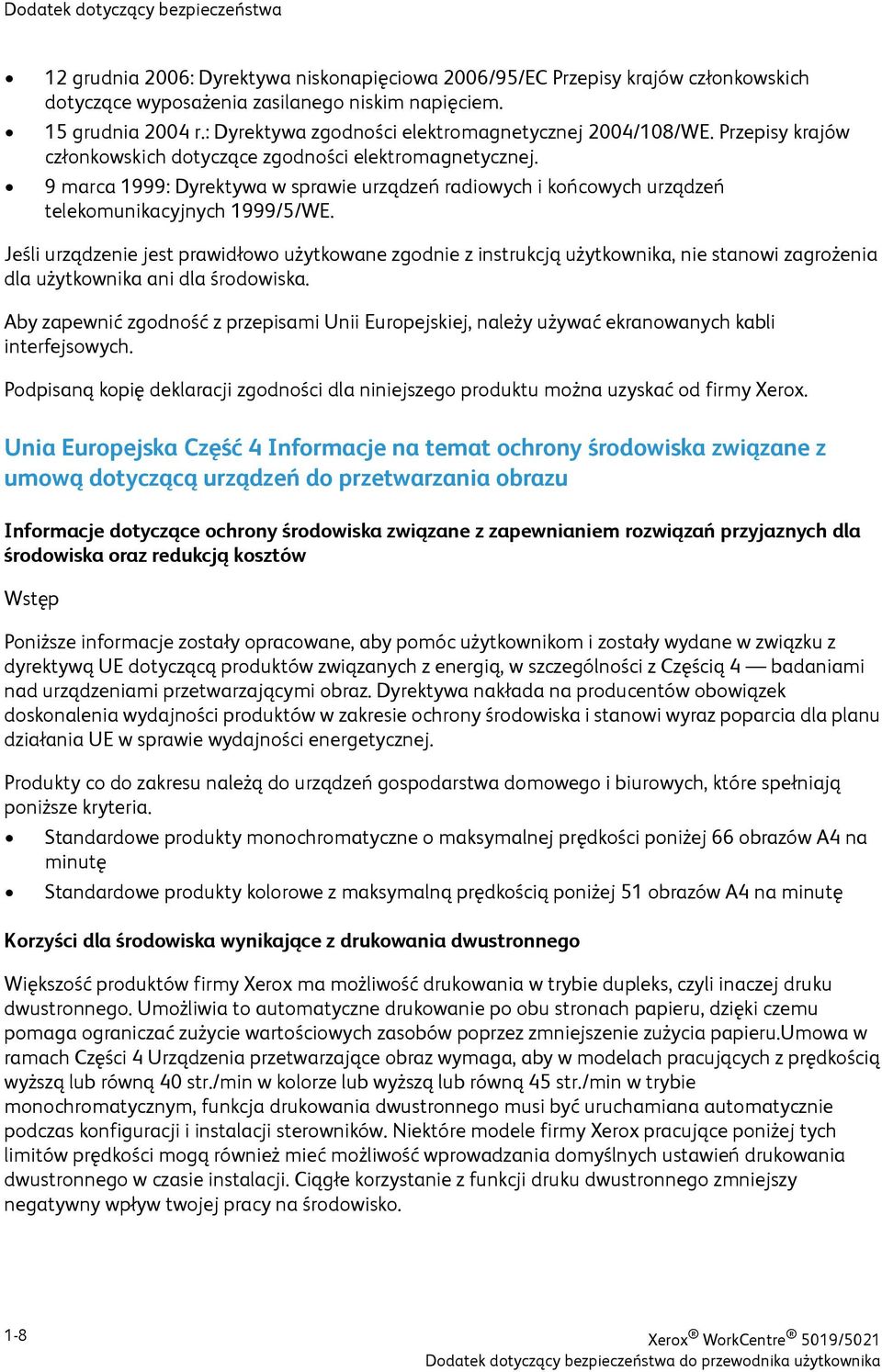 9 marca 1999: Dyrektywa w sprawie urządzeń radiowych i końcowych urządzeń telekomunikacyjnych 1999/5/WE.