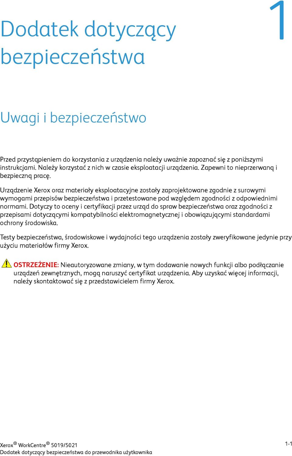 Urządzenie Xerox oraz materiały eksploatacyjne zostały zaprojektowane zgodnie z surowymi wymogami przepisów bezpieczeństwa i przetestowane pod względem zgodności z odpowiednimi normami.