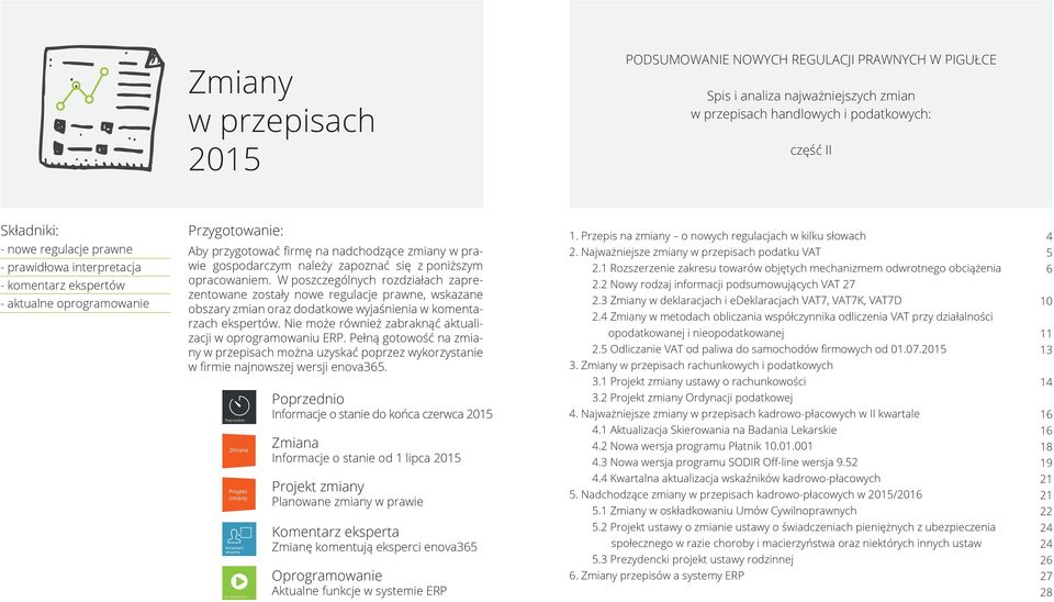 W poszczególnych rozdziałach zaprezentowane zostały nowe regulacje prawne, wskazane obszary zmian oraz dodatkowe wyjaśnienia w komentarzach ekspertów.