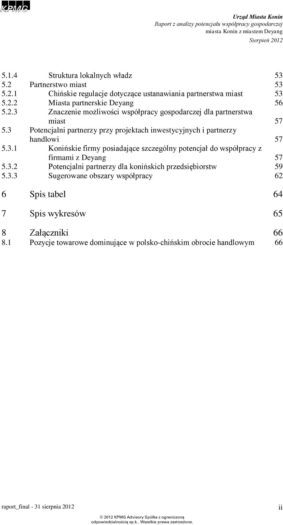 3.2 Potencjalni partnerzy dla konińskich przedsiębiorstw 59 5.3.3 Sugerowane obszary współpracy 62 6 Spis tabel 64 7 Spis wykresów 65 8 Załączniki 66 8.