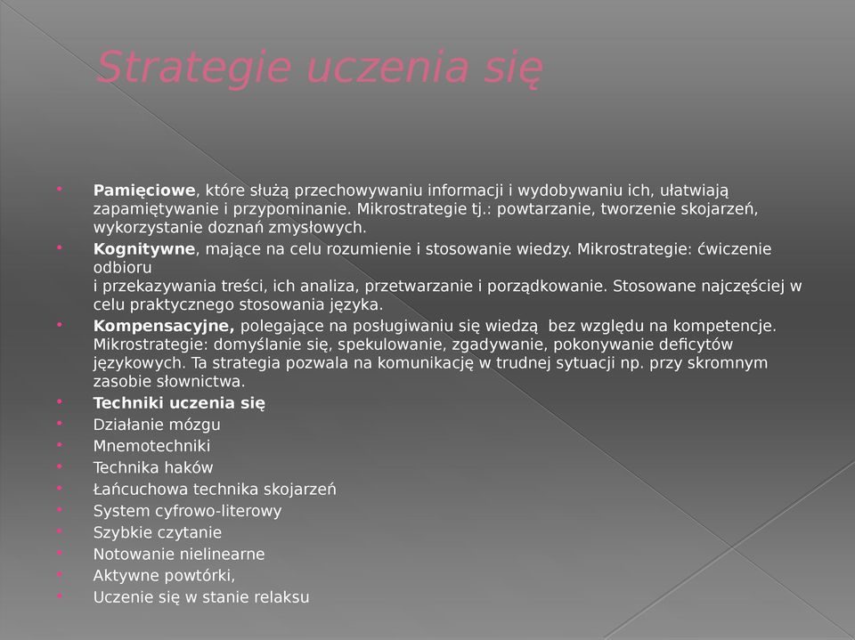 Mikrostrategie: ćwiczenie odbioru i przekazywania treści, ich analiza, przetwarzanie i porządkowanie. Stosowane najczęściej w celu praktycznego stosowania języka.