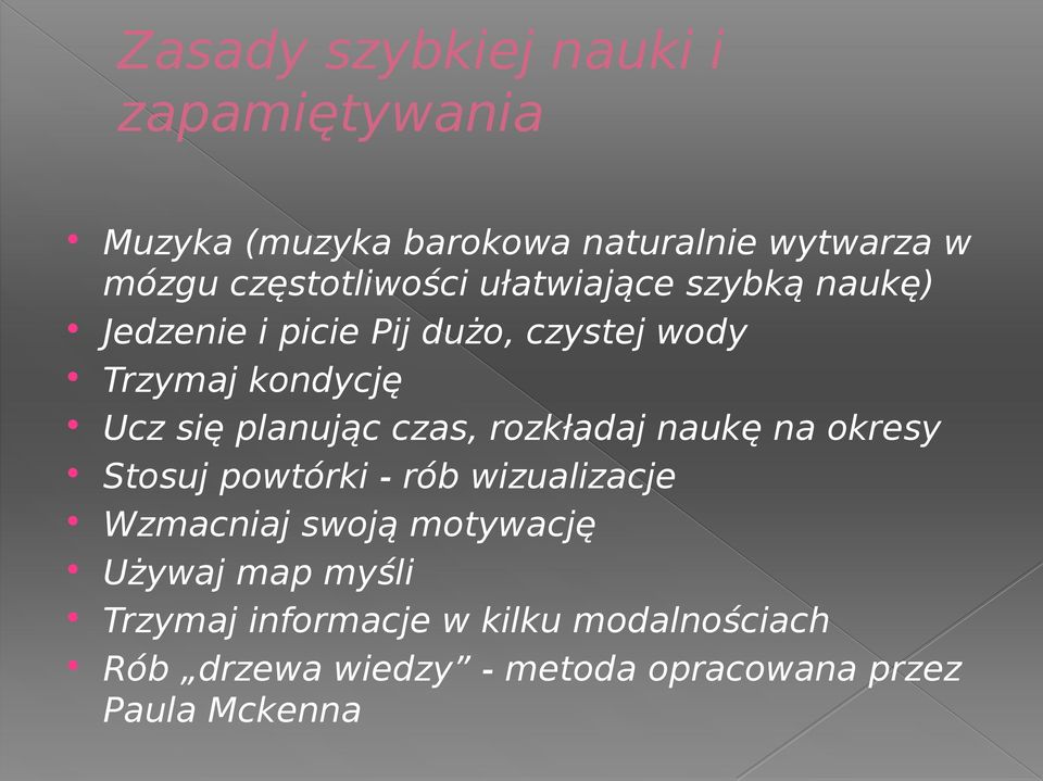 się planując czas, rozkładaj naukę na okresy Stosuj powtórki - rób wizualizacje Wzmacniaj swoją