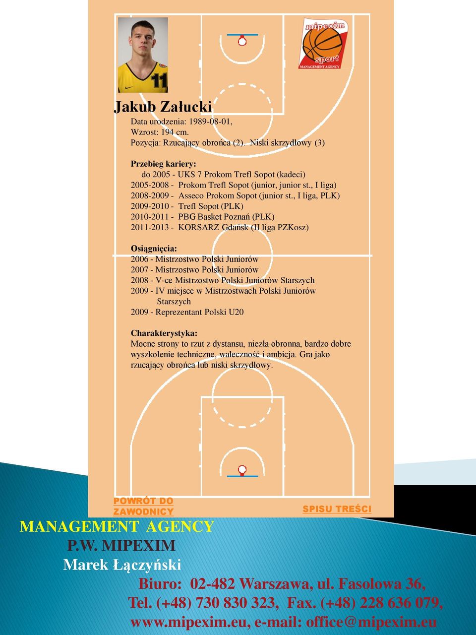 , I liga, PLK) 2009-2010 - Trefl Sopot (PLK) 2010-2011 - PBG Basket Poznań (PLK) 2011-2013 - KORSARZ Gdańsk (II liga PZKosz) Osiągnięcia: 2006 - Mistrzostwo Polski Juniorów 2007 - Mistrzostwo Polski