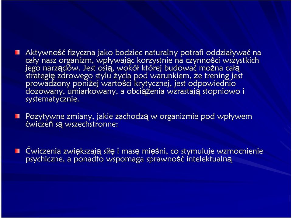 Jest osią,, wokół której budować moŝna całą strategię zdrowego stylu Ŝycia pod warunkiem, Ŝe e trening jest prowadzony poniŝej wartości krytycznej, jest