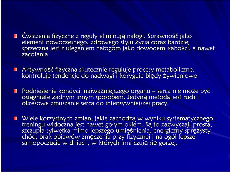 procesy metaboliczne, kontroluje tendencje do nadwagi i koryguje błęb łędy Ŝywieniowe Podniesienie kondycji najwaŝniejszego niejszego organu serca nie moŝe e być osiągni gnięte Ŝadnym innym sposobem.