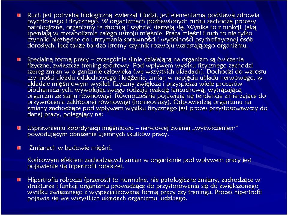 Praca mięś ęśni i ruch to nie tylko czynniki niezbędne do utrzymania sprawności i wydolności psychofizycznej osób dorosłych, lecz takŝe e bardzo istotny czynnik rozwoju wzrastającego organizmu.