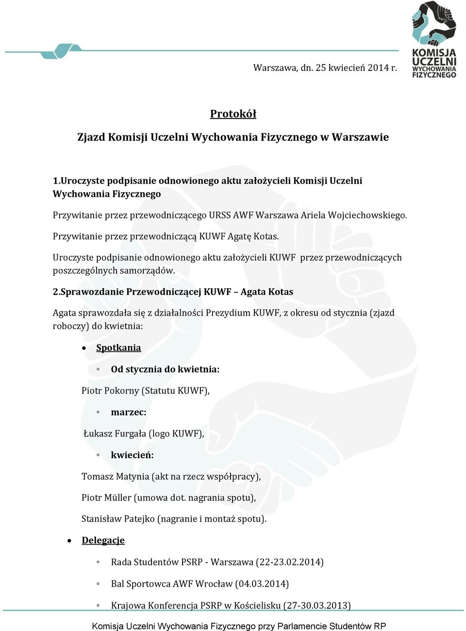 Przywitanie przez przewodniczącą KUWF Agatę Kotas. Uroczyste podpisanie odnowionego aktu założycieli KUWF przez przewodniczących poszczególnych samorządów. 2.