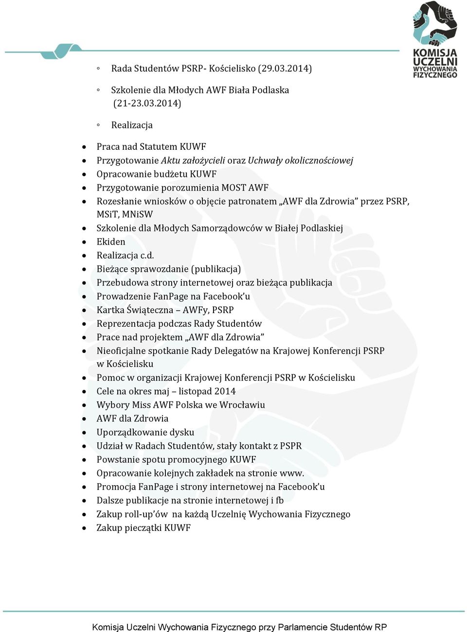 2014) Realizacja Praca nad Statutem KUWF Przygotowanie Aktu założycieli oraz Uchwały okolicznościowej Opracowanie budżetu KUWF Przygotowanie porozumienia MOST AWF Rozesłanie wniosków o objęcie