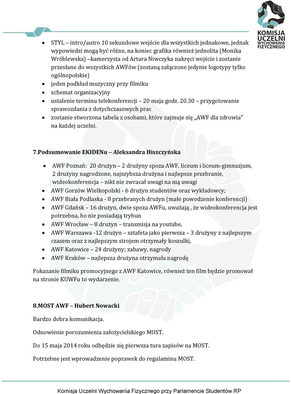 godz. 20.30 przygotowanie sprawozdania z dotychczasowych prac zostanie stworzona tabela z osobami, które zajmuje się AWF dla zdrowia na każdej uczelni. 7.