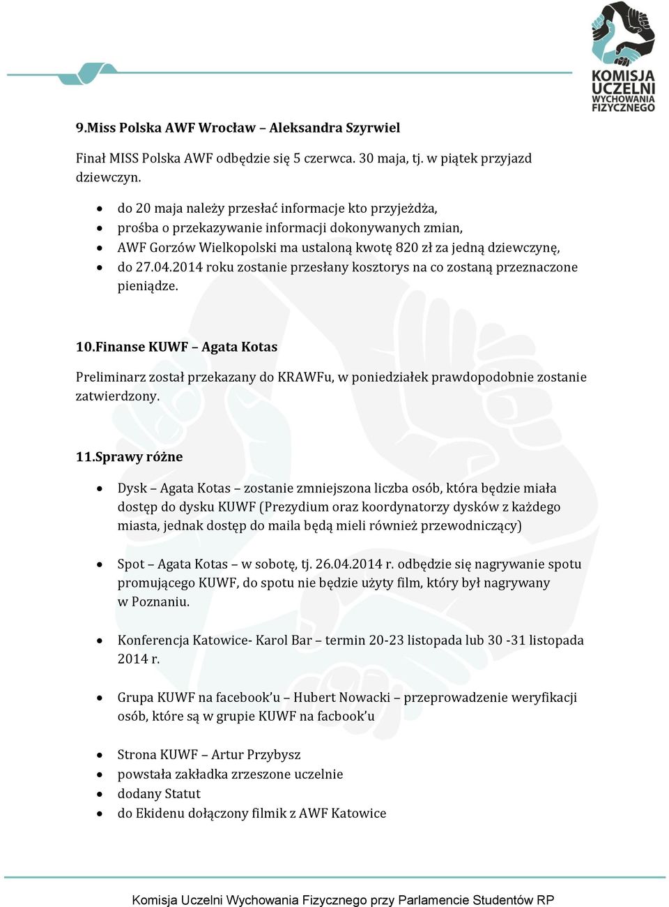 2014 roku zostanie przesłany kosztorys na co zostaną przeznaczone pieniądze. 10.Finanse KUWF Agata Kotas Preliminarz został przekazany do KRAWFu, w poniedziałek prawdopodobnie zostanie zatwierdzony.