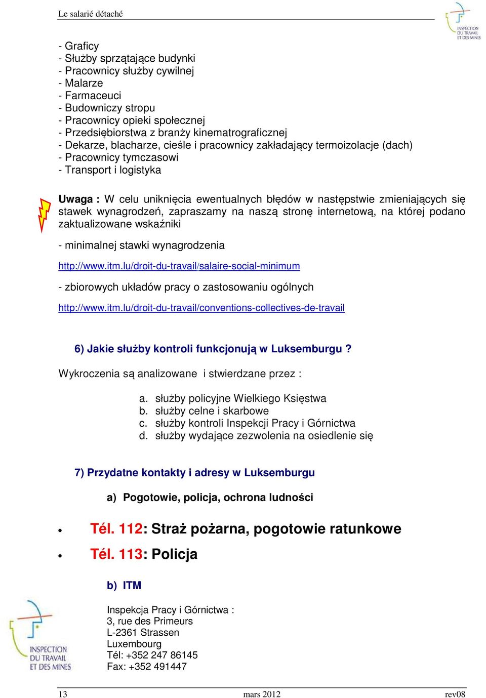 stawek wynagrodzeń, zapraszamy na naszą stronę internetową, na której podano zaktualizowane wskaźniki - minimalnej stawki wynagrodzenia http://www.itm.