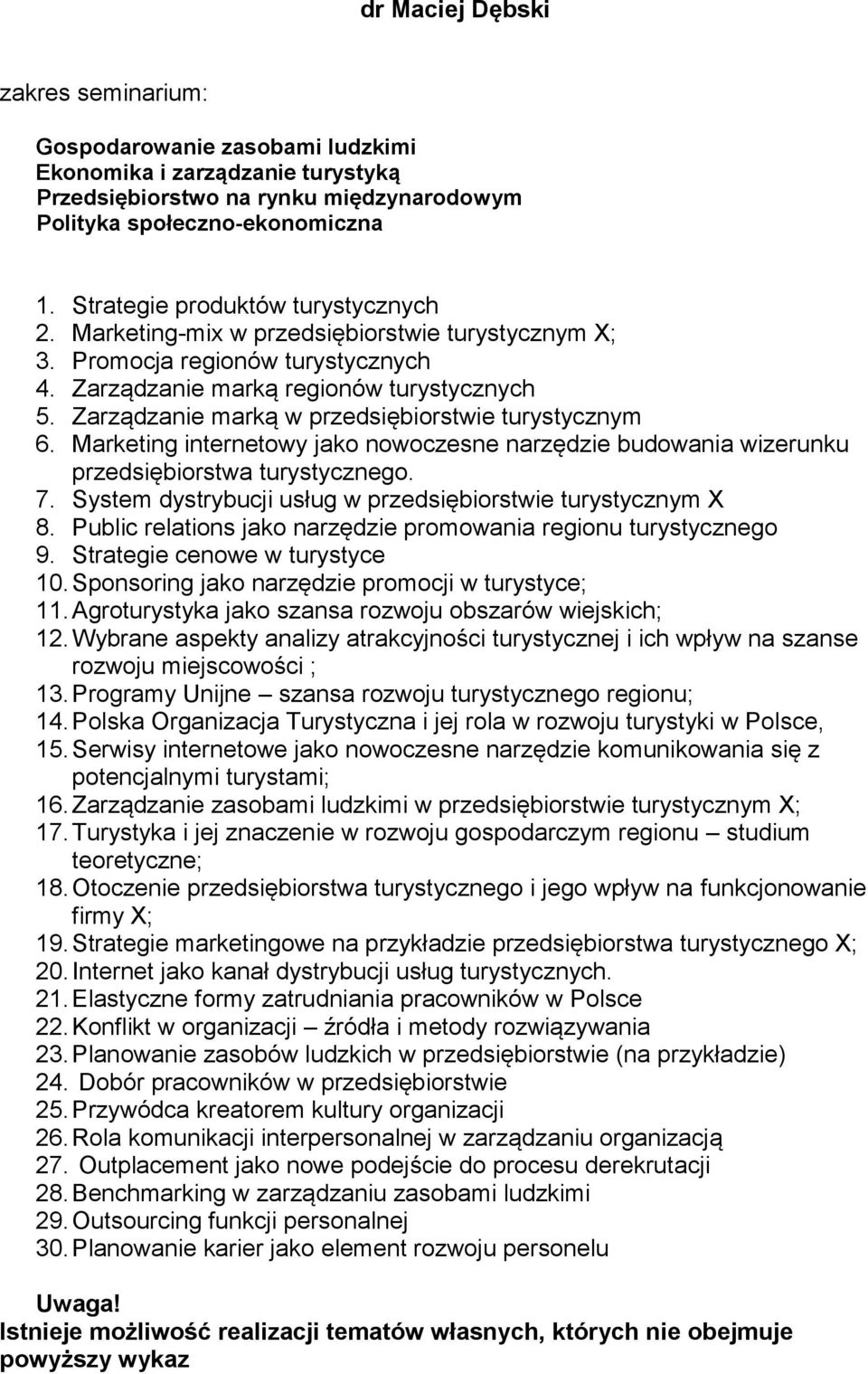 Zarządzanie marką w przedsiębiorstwie turystycznym 6. Marketing internetowy jako nowoczesne narzędzie budowania wizerunku przedsiębiorstwa turystycznego. 7.