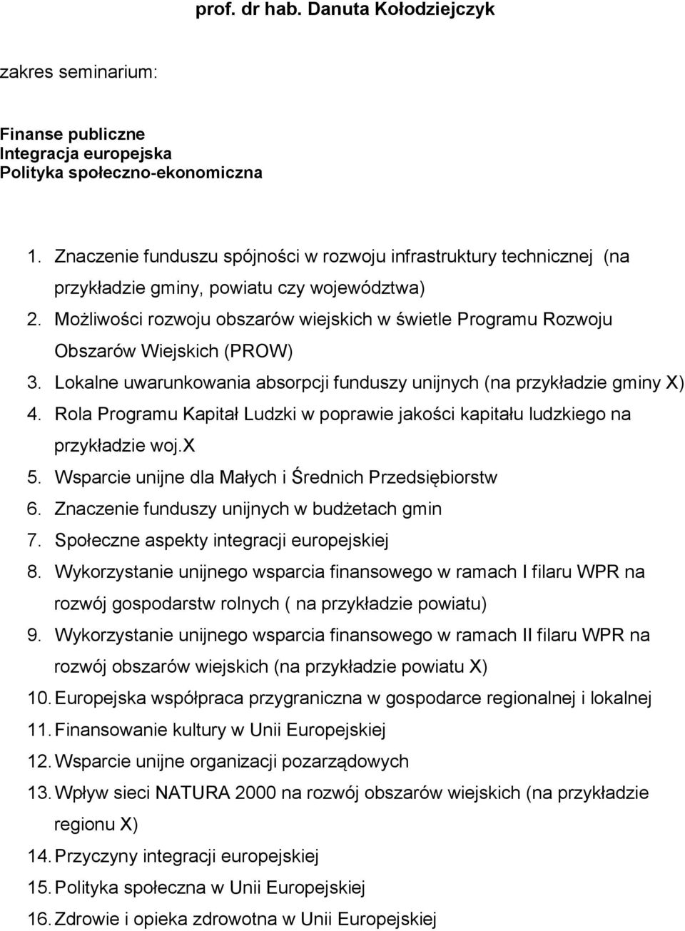 Możliwości rozwoju obszarów wiejskich w świetle Programu Rozwoju Obszarów Wiejskich (PROW) 3. Lokalne uwarunkowania absorpcji funduszy unijnych (na przykładzie gminy X) 4.