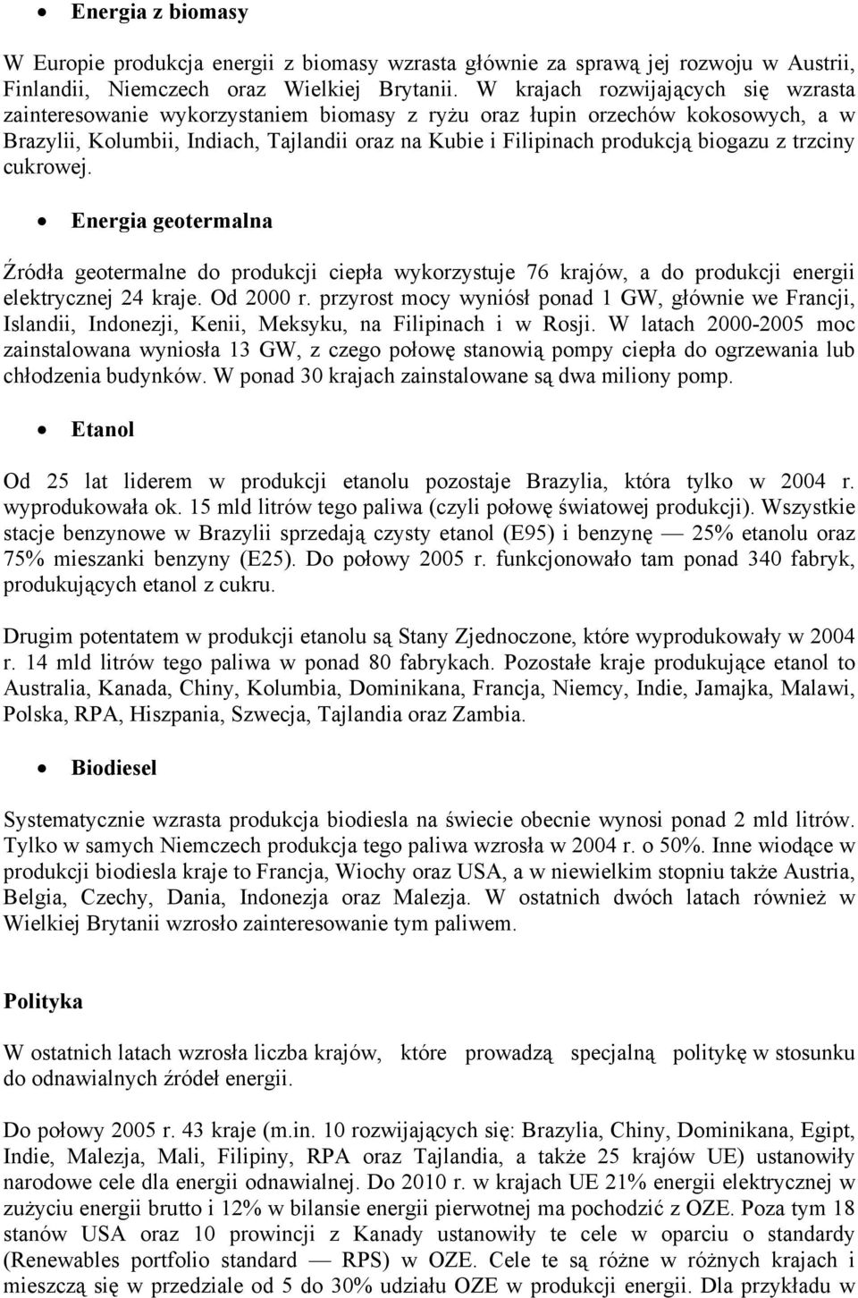 biogazu z trzciny cukrowej. Energia geotermalna Źródła geotermalne do produkcji ciepła wykorzystuje 76 krajów, a do produkcji energii elektrycznej 24 kraje. Od 2000 r.